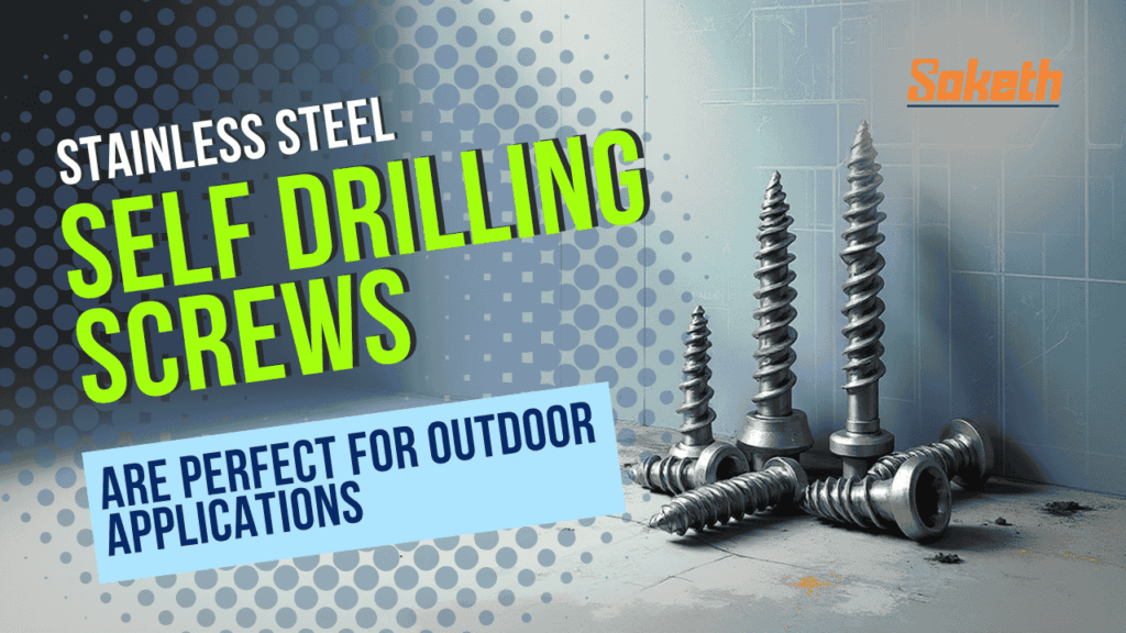 Why Stainless Steel Self Drilling Screws Are Perfect for Outdoor Applications